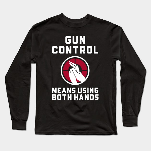 Gun Control Means Using Both Hands Guns Long Sleeve T-Shirt by OldCamp